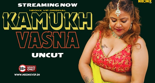 Kamukh Vasna 2024 Neonx Originals Hindi Hot Short Film
